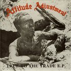 ATTITUDE ADJUSTMENT True to the Trade E.P. album cover