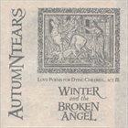 AUTUMN TEARS Love Poems for Dying Children... Act III: Winter and the Broken Angel album cover