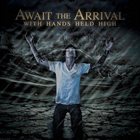 AWAIT THE ARRIVAL With Hands Held High album cover
