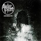 AWAKE AND CREATE Abominate album cover