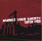 AGAINST YOUR SOCIETY Against Your Society / With Fire album cover