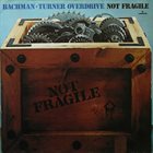 BACHMAN-TURNER OVERDRIVE Not Fragile album cover