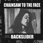 BACKSLIDER Backslider / Chainsaw To The Face album cover