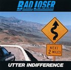 BAD LOSER Utter Indifference album cover