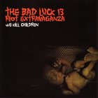 BAD LUCK THIRTEEN RIOT EXTRAVAGANZA We Kill Children album cover