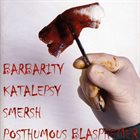 BARBARITY Barbarity / Katalepsy / Smersh / Posthumous Blasphemer album cover