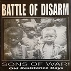 BATTLE OF DISARM Sons Of War! Old Resistance Days album cover