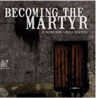 BECOMING THE MARTYR It Seems More Likely Sickness album cover
