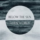 BELOW THE SUN Alien World album cover