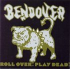 BENDOVER Roll Over! Play Dead! album cover