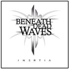 BENEATH DEAD WAVES Inertia album cover