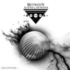 BETWEEN ALIENS & HUMANS Inception... album cover