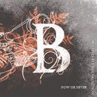 BEYOND ALL RECOGNITION Now Or Never album cover