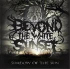 BEYOND THE WHITE SUNSET Shadow Of The Sun album cover