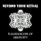 BEYOND YOUR RITUAL Kaleidoscope Of Absurdity album cover