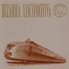 BIZARRA LOCOMOTIVA Bizarra Locomotiva album cover