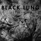 BLACK LUNG See the Enemy album cover