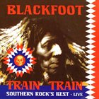 BLACKFOOT Train Train: Southern Rock's Best - Live album cover