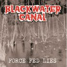 BLACKWATER CANAL Force Fed Lies album cover