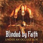 BLINDED BY FAITH Under an Occult Sun album cover