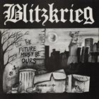 BLITZKRIEG (1) The Future Must Be Ours album cover
