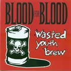 BLOOD FOR BLOOD Wasted Youth Brew album cover