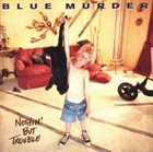 BLUE MURDER Nothin' But Trouble album cover