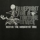 BLUEPRINT FOR A TORTURE DEVICE Neuter The Romantic Dog album cover