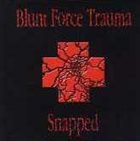 BLUNT FORCE TRAUMA (OK) Snapped album cover