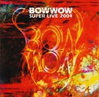 BOW WOW Super Live 2004 album cover