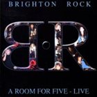 BRIGHTON ROCK A Room For Five - Live album cover