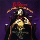 BULLDOZER The Final Separation album cover