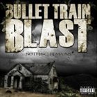 BULLET TRAIN BLAST Nothing Remains album cover