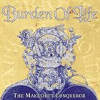 BURDEN OF LIFE The Makeshift Conqueror album cover