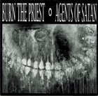 BURN THE PRIEST Burn The Priest / Agents Of Satan album cover