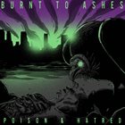 BURNT TO ASHES Poison & Hatred album cover