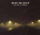 BURY ME DEEP Nearly Down album cover