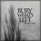 BURY WHAT'S LEFT The Fall Of Man album cover