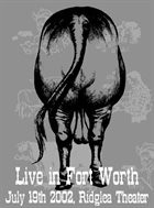 BUTTHOLE SURFERS Live In Fort Worth: July 19th 2002, Ridglea Theater album cover