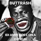 BUTTRASH Idi Amin Goes On A Dip Run album cover