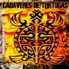 CADAVERES DE TORTUGAS Incarnation album cover