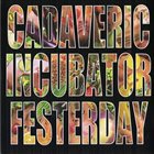 CADAVERIC INCUBATOR Cadaveric Incubator / Festerday album cover