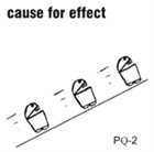 CAUSE FOR EFFECT PQ-2 album cover