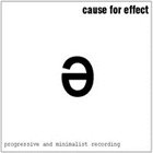 CAUSE FOR EFFECT Progressive and Minimalist Recording album cover
