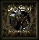 CAVE GROWL — Something Drunk album cover