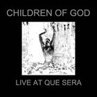 CHILDREN OF GOD Live At Que Sera album cover