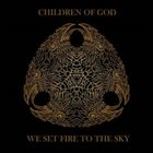 CHILDREN OF GOD We Set Fire To The Sky album cover
