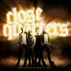 CLOSE QUARTERS — We Believe In Rock N' Roll album cover