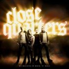 CLOSE QUARTERS We Believe In Rock N' Roll album cover