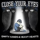 CLOSE YOUR EYES Empty Hands And Heavy Hearts album cover